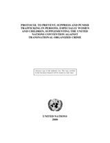 U.N. Protocol to Prevent, Suppress and Punish Trafficking in Persons, Especially Women and Children, Supplementing the United Nations Convention Against Transnational Organized Crime