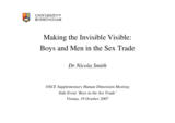 Presentation by Nicola Smith, University of Birmingham, on "Making the Invisible Visible: Boys and Men in the Sex Trade", delivered to the side event "Boys in the Sex Industry".