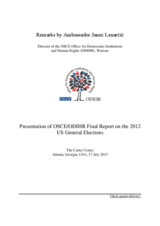 Remarks by Ambassador Janez Lenarčič at the Presentation of the OSCE/ODIHR Final Report on the 2012 US General Elections at The Carter Center Remarks by Ambassador Janez Lenarčič at the Presentation of the OSCE/ODIHR Final Report on the 2012 US General Elections at The Carter Center