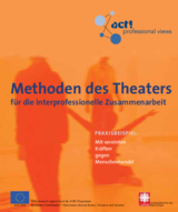 Methoden des Theaters für die interprofessionelle Zusammenarbeit - PRAXISBEISPIEL: Mit vereinten Kräften gegen Menschenhandel